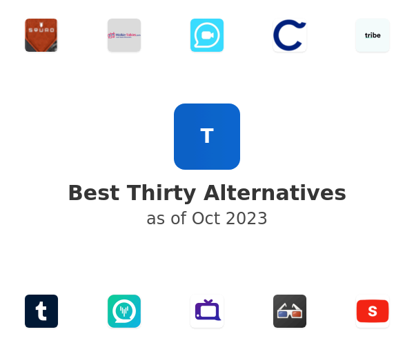 Best Thirty Alternatives