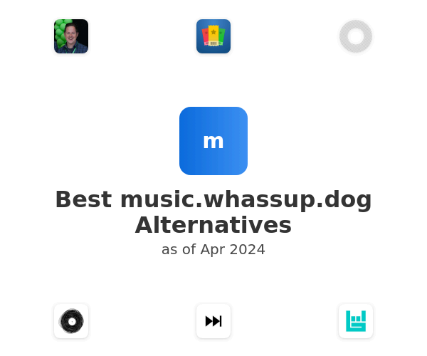 Best music.whassup.dog Alternatives